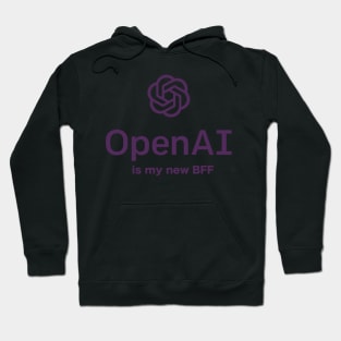 Open AI Is My New BFF - Chatbot Couture - Wear Your Words! Hoodie